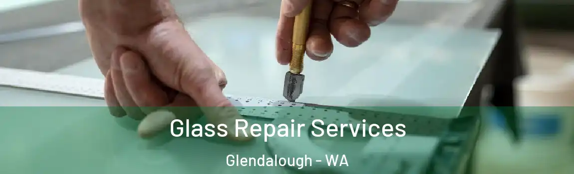 Glass Repair Services Glendalough - WA