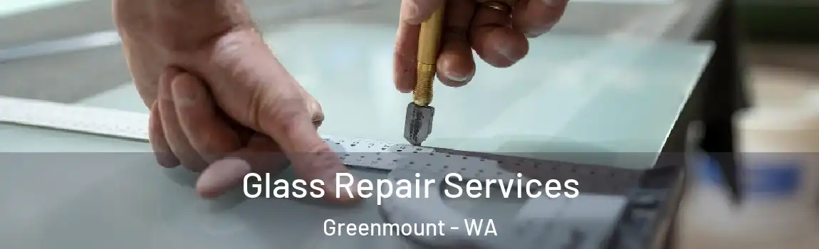Glass Repair Services Greenmount - WA