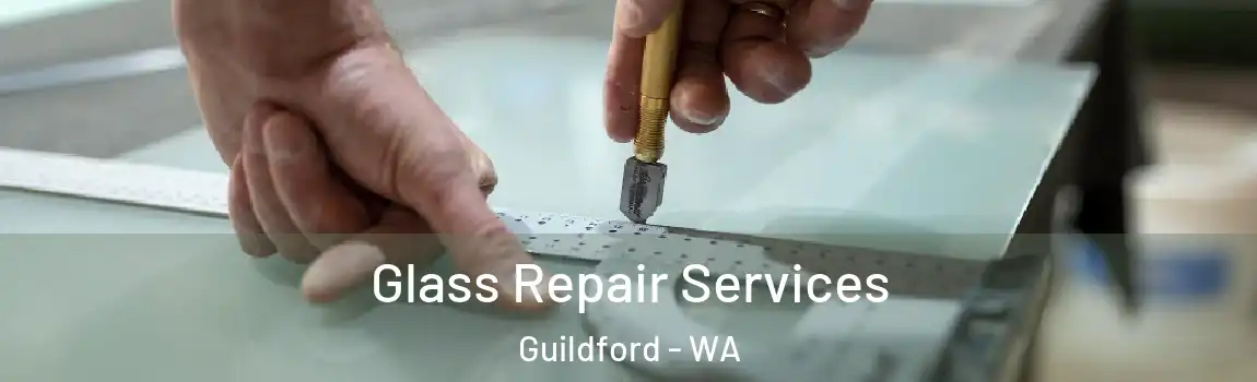 Glass Repair Services Guildford - WA