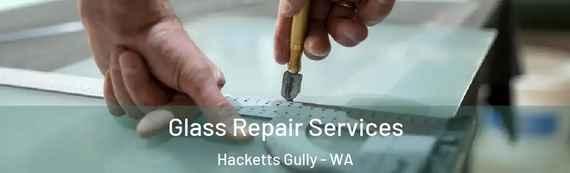 Glass Repair Services Hacketts Gully - WA