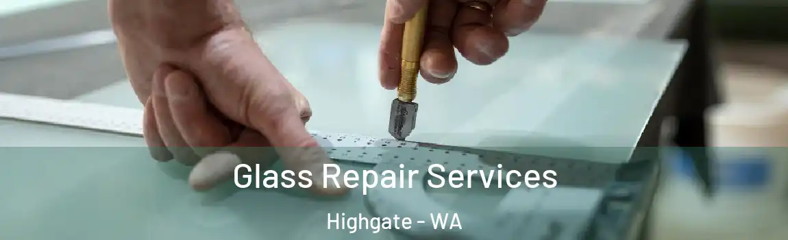 Glass Repair Services Highgate - WA
