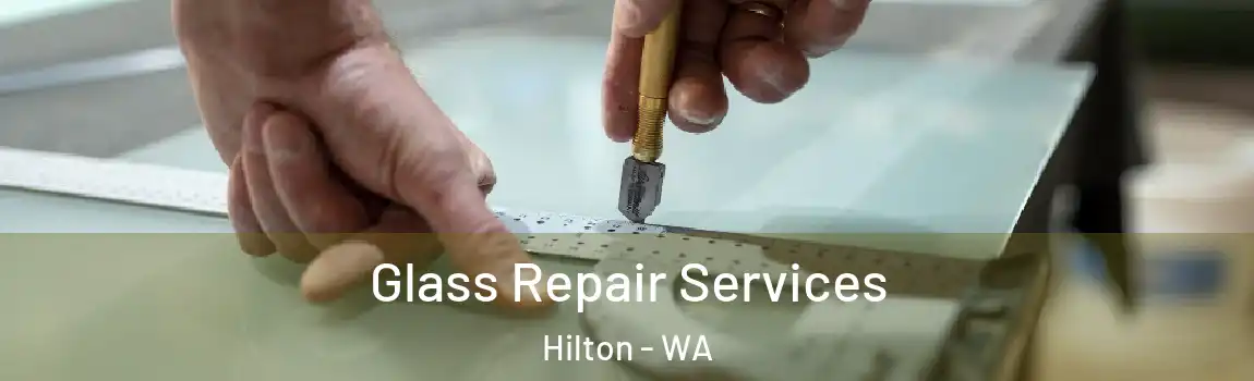 Glass Repair Services Hilton - WA