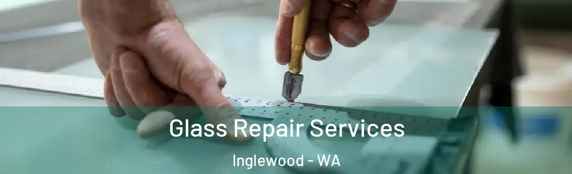 Glass Repair Services Inglewood - WA
