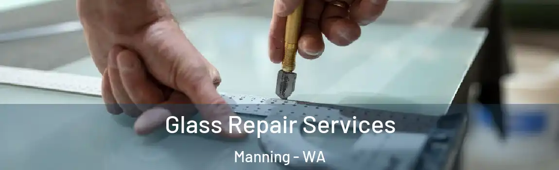 Glass Repair Services Manning - WA