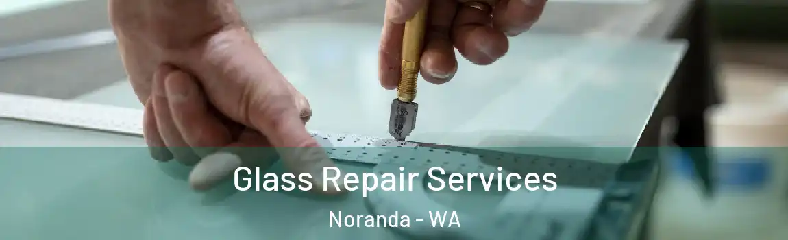 Glass Repair Services Noranda - WA
