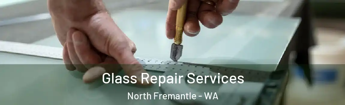 Glass Repair Services North Fremantle - WA