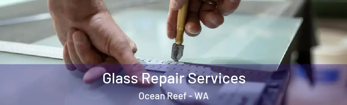 Glass Repair Services Ocean Reef - WA