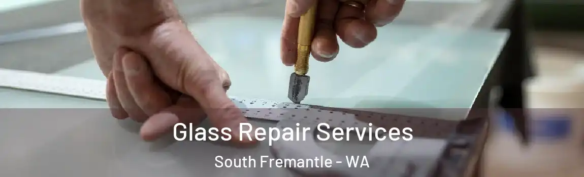 Glass Repair Services South Fremantle - WA
