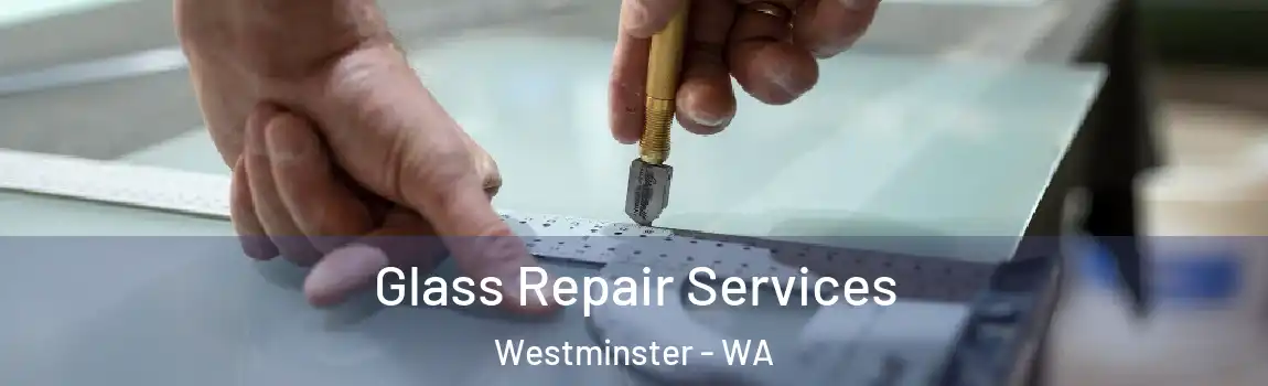 Glass Repair Services Westminster - WA