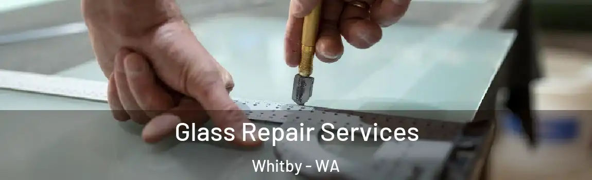Glass Repair Services Whitby - WA
