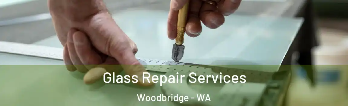 Glass Repair Services Woodbridge - WA