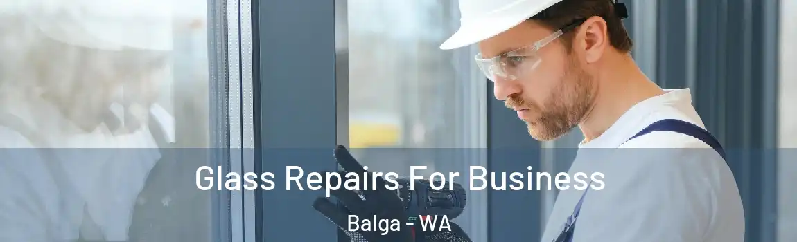 Glass Repairs For Business Balga - WA