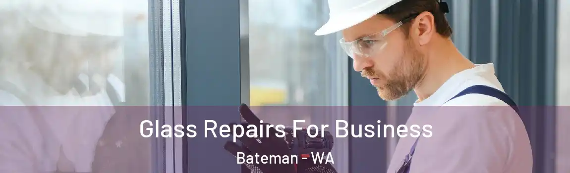 Glass Repairs For Business Bateman - WA