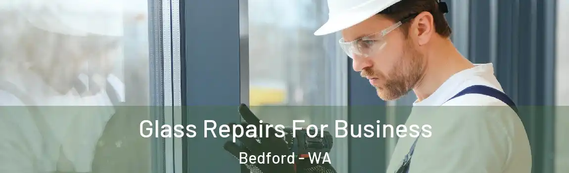 Glass Repairs For Business Bedford - WA