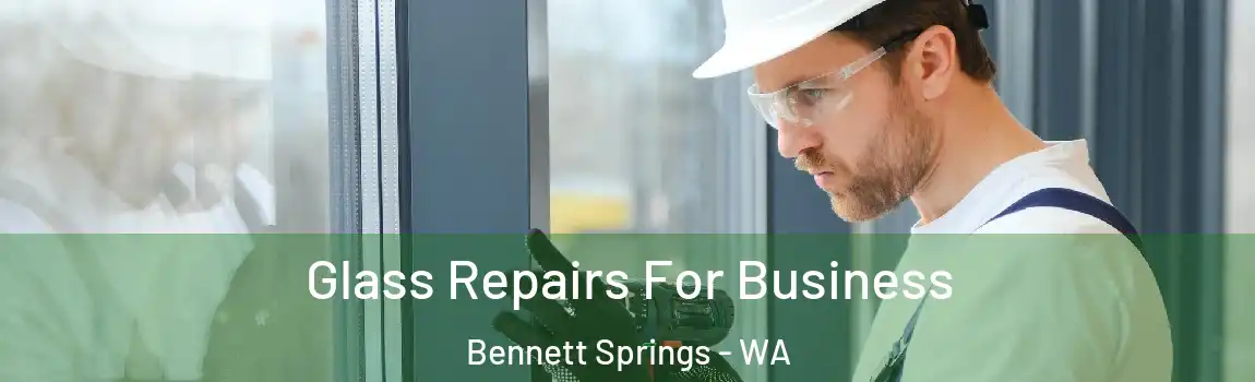 Glass Repairs For Business Bennett Springs - WA