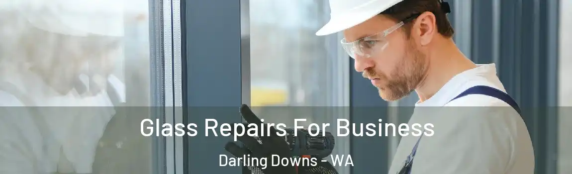 Glass Repairs For Business Darling Downs - WA