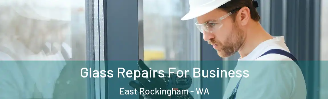 Glass Repairs For Business East Rockingham - WA
