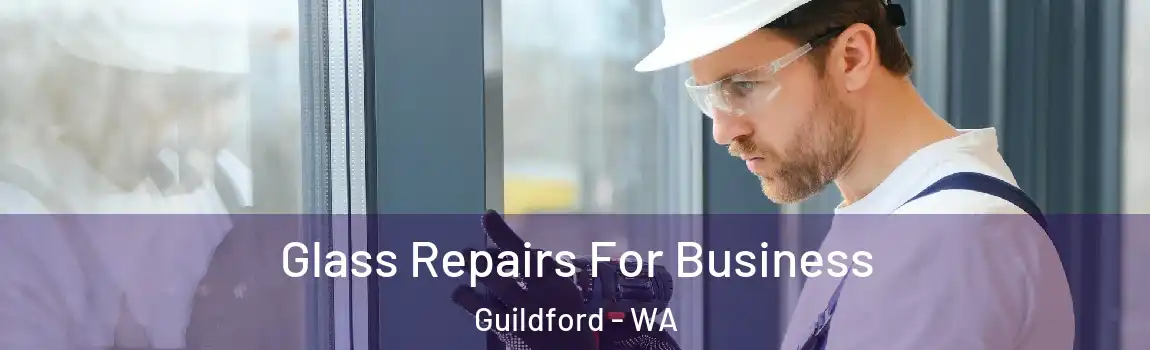 Glass Repairs For Business Guildford - WA