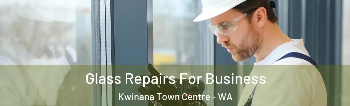 Glass Repairs For Business Kwinana Town Centre - WA