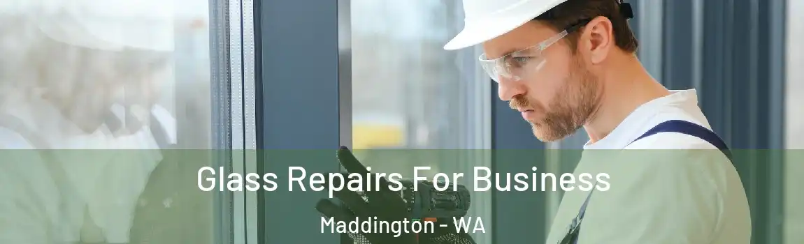 Glass Repairs For Business Maddington - WA