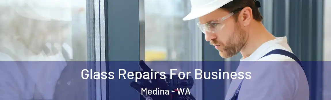 Glass Repairs For Business Medina - WA