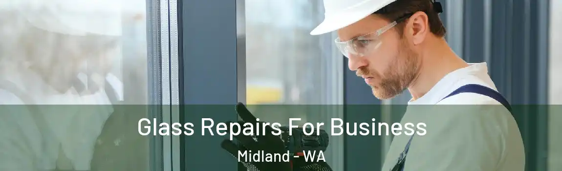 Glass Repairs For Business Midland - WA