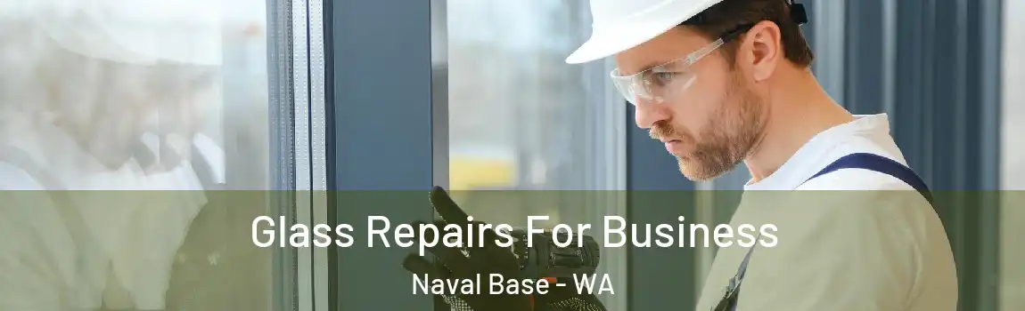 Glass Repairs For Business Naval Base - WA