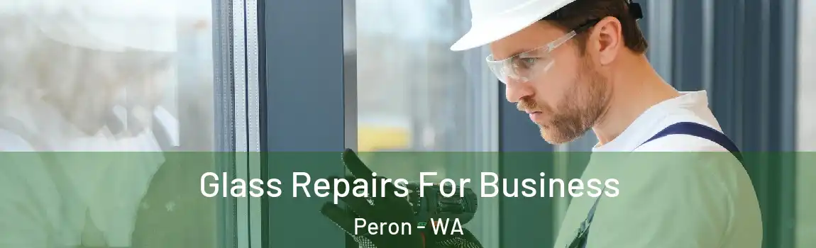 Glass Repairs For Business Peron - WA