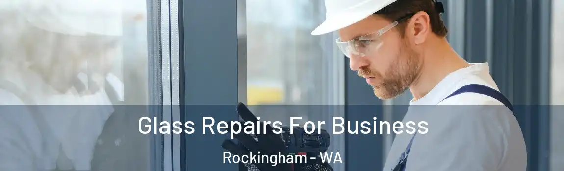 Glass Repairs For Business Rockingham - WA