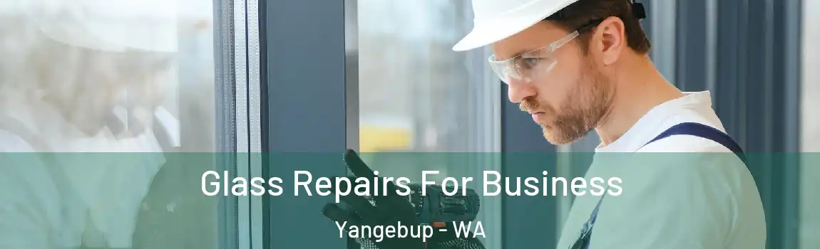 Glass Repairs For Business Yangebup - WA