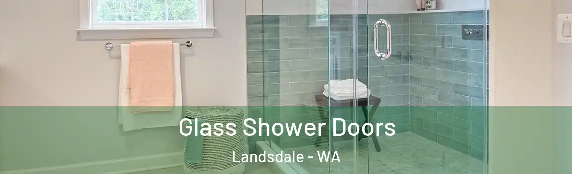 Glass Shower Doors Landsdale - WA
