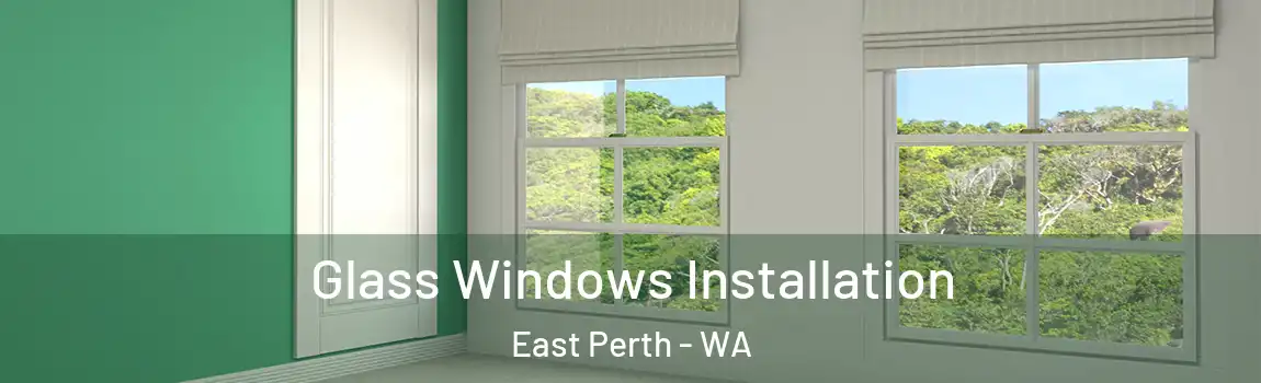 Glass Windows Installation East Perth - WA