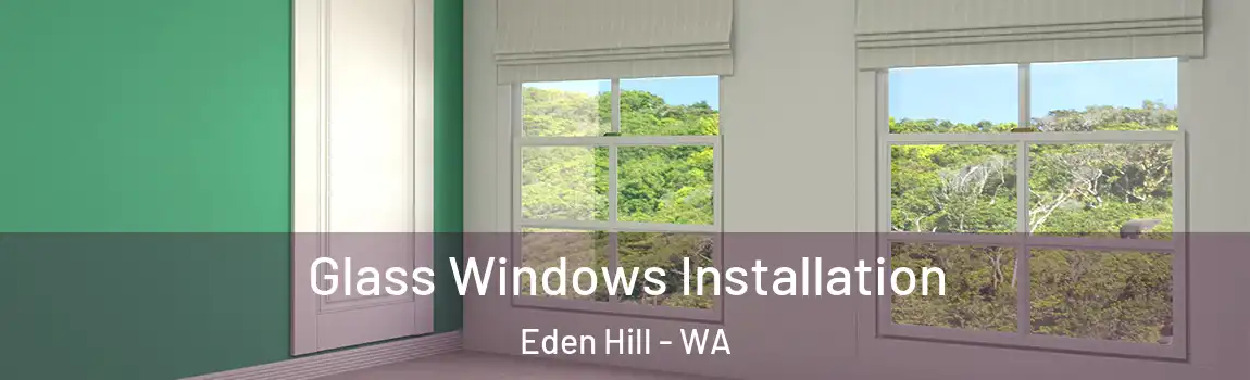 Glass Windows Installation Eden Hill - WA