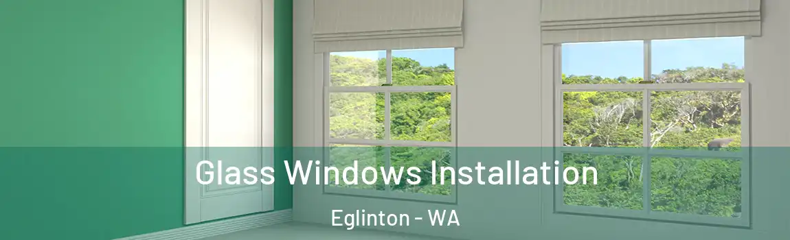 Glass Windows Installation Eglinton - WA
