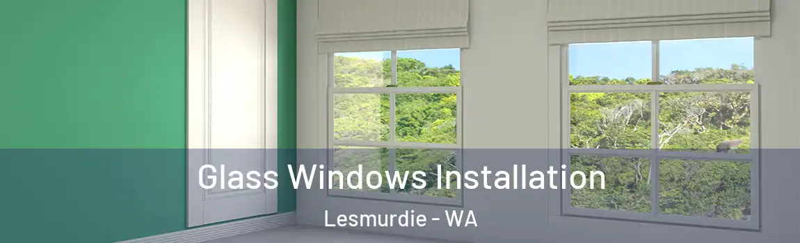 Glass Windows Installation Lesmurdie - WA