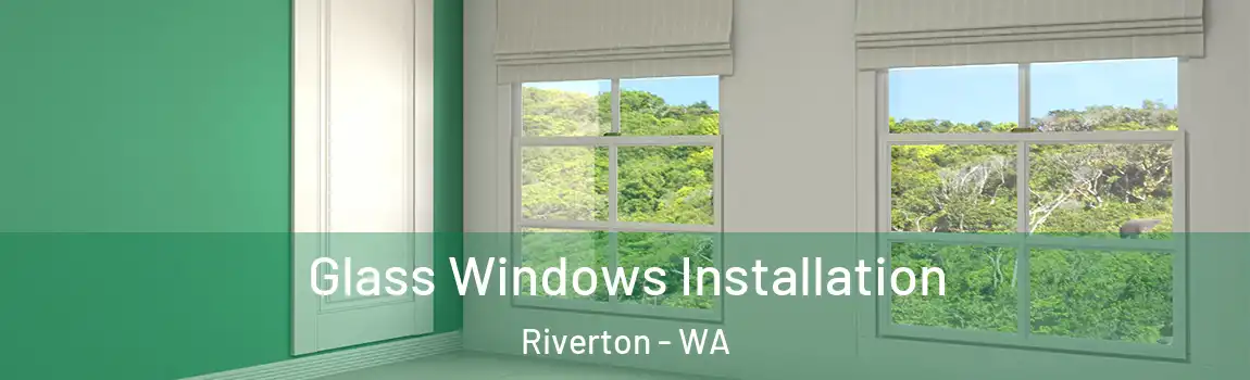 Glass Windows Installation Riverton - WA