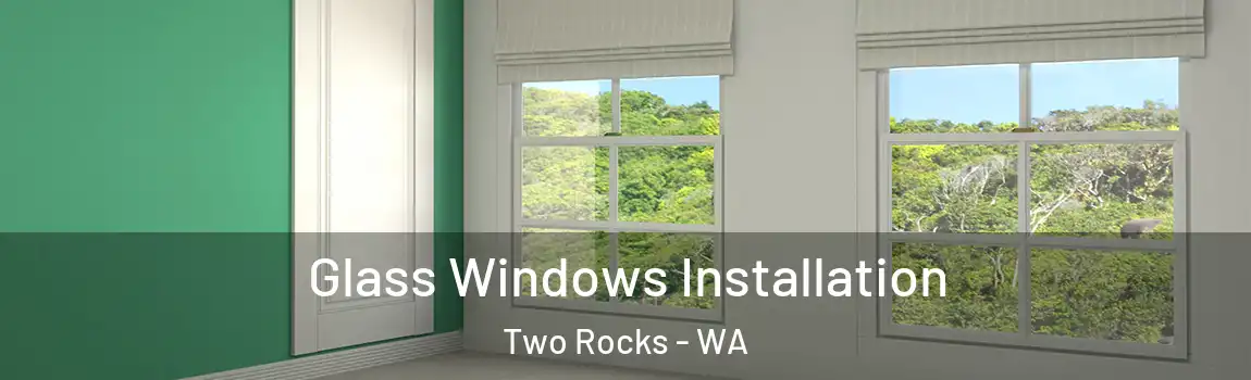 Glass Windows Installation Two Rocks - WA
