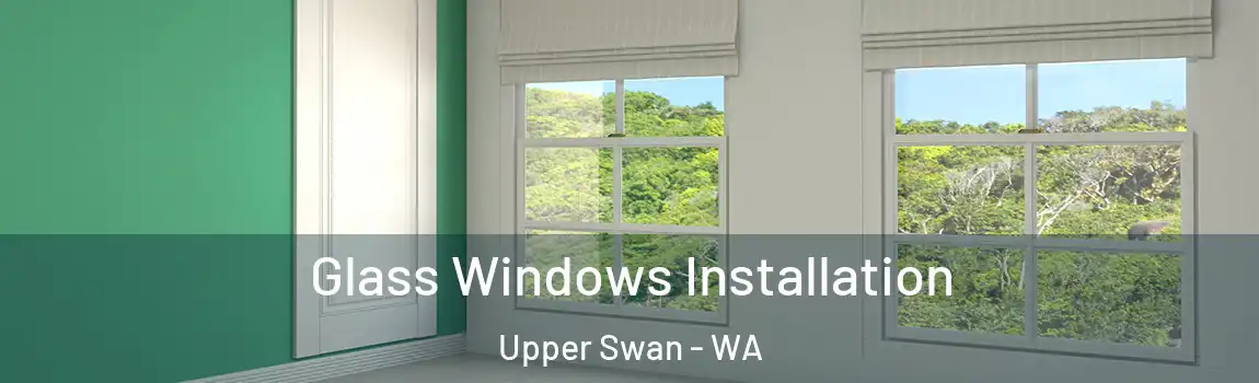 Glass Windows Installation Upper Swan - WA