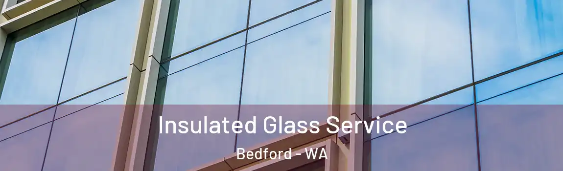Insulated Glass Service Bedford - WA