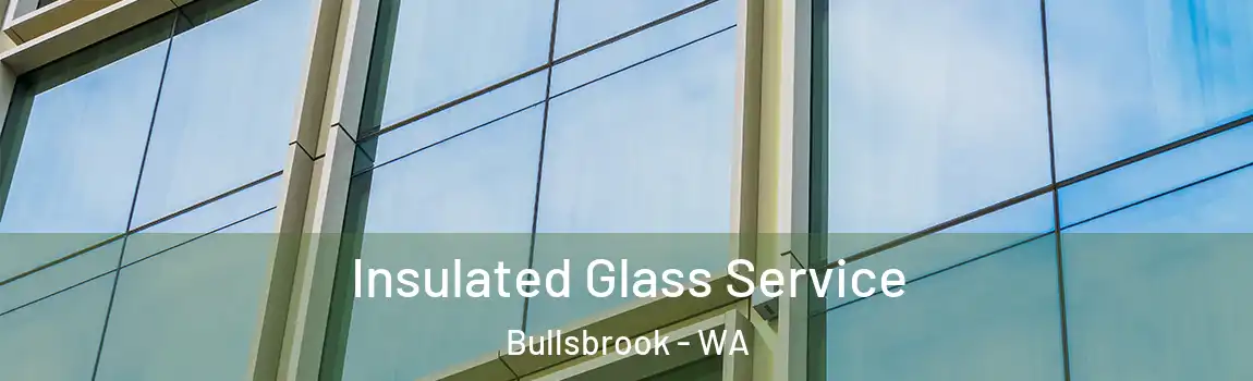 Insulated Glass Service Bullsbrook - WA