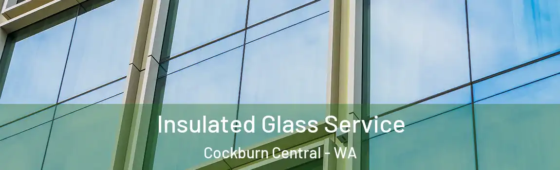 Insulated Glass Service Cockburn Central - WA
