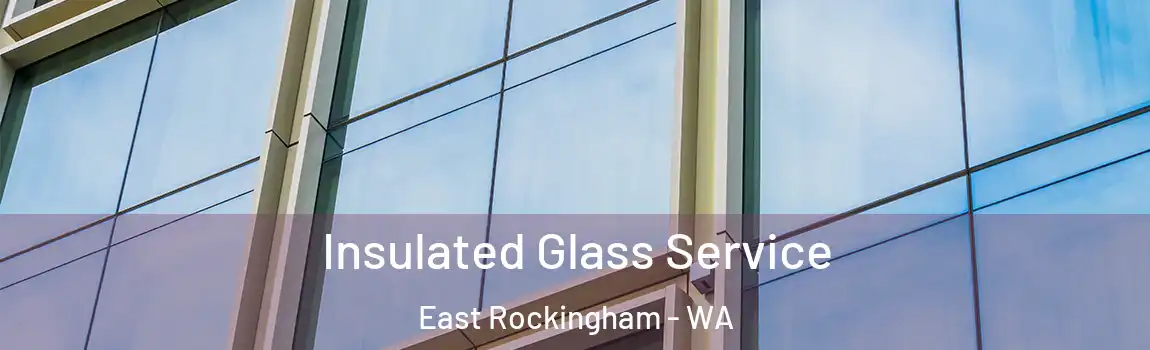 Insulated Glass Service East Rockingham - WA