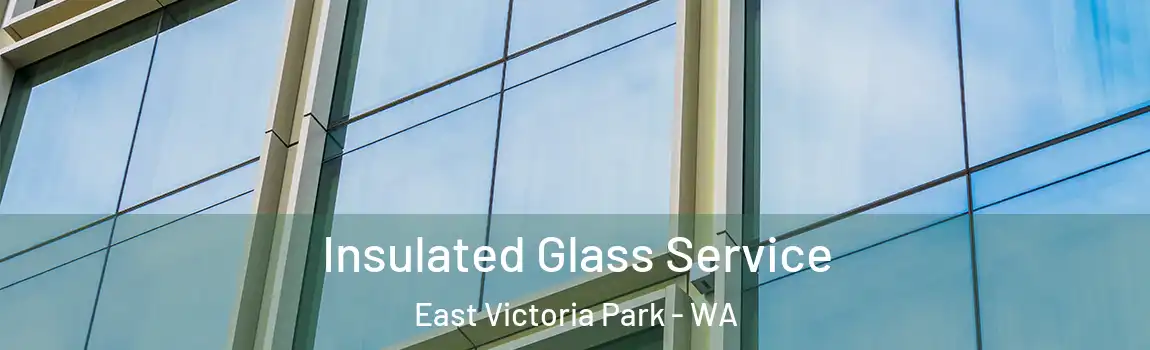 Insulated Glass Service East Victoria Park - WA
