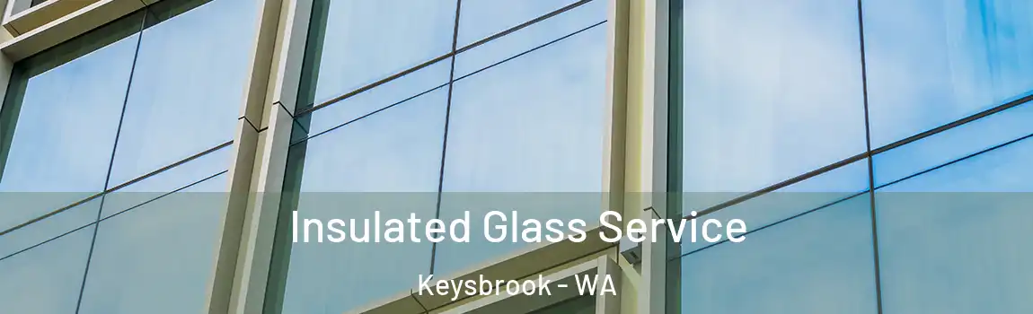 Insulated Glass Service Keysbrook - WA