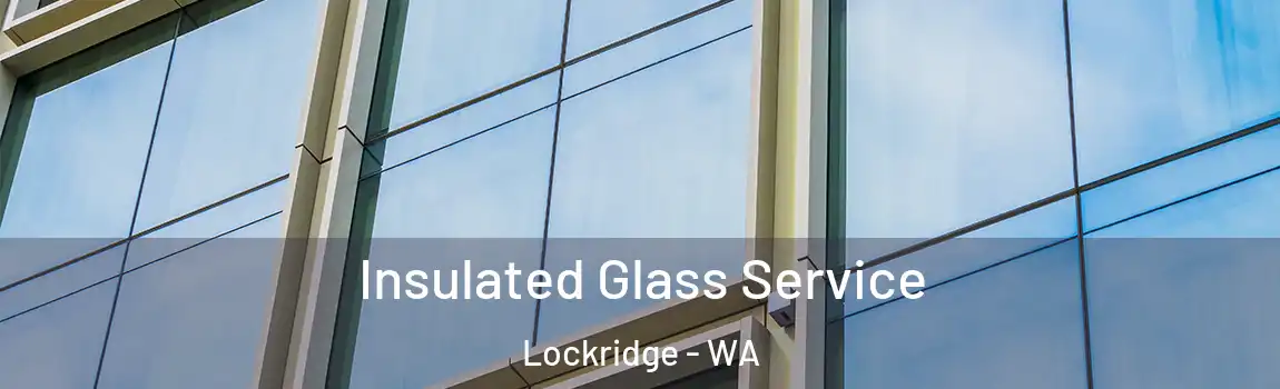 Insulated Glass Service Lockridge - WA