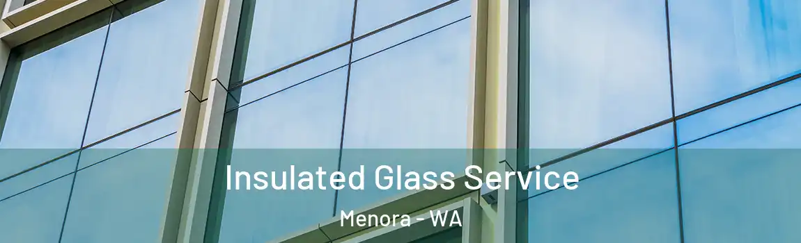 Insulated Glass Service Menora - WA