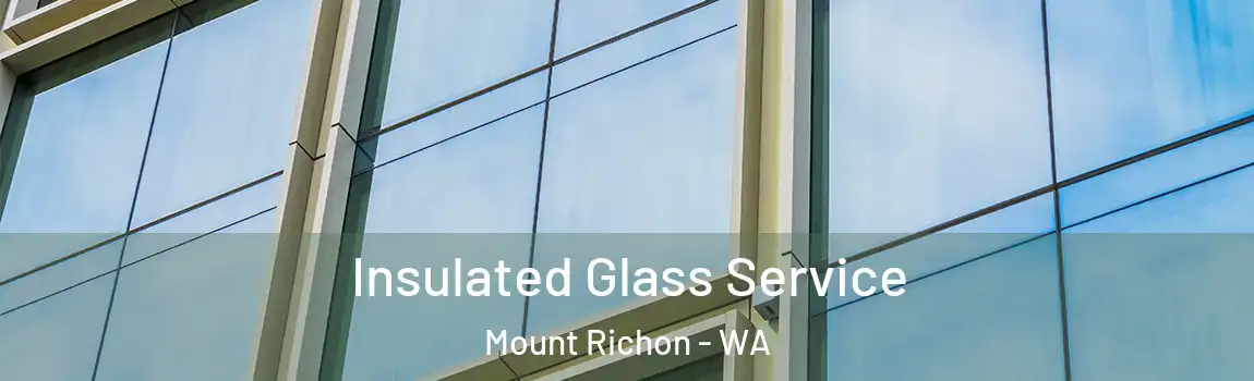 Insulated Glass Service Mount Richon - WA