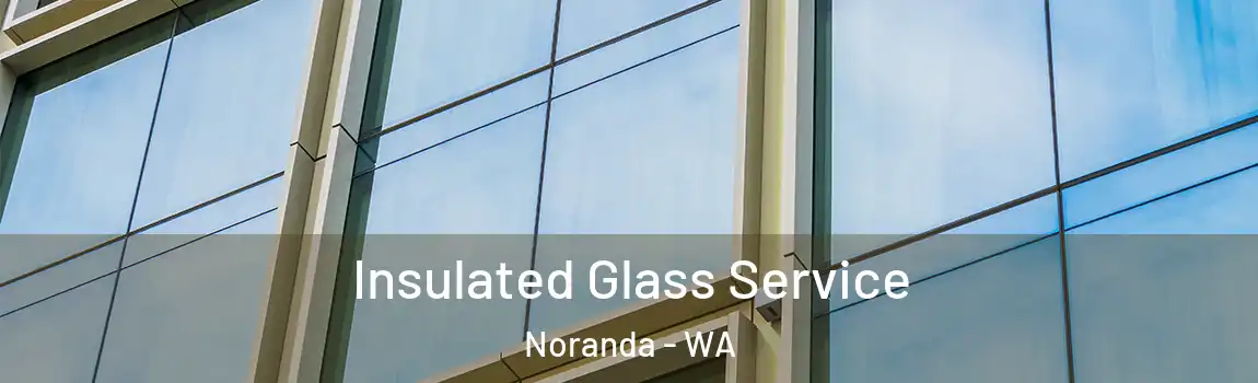 Insulated Glass Service Noranda - WA