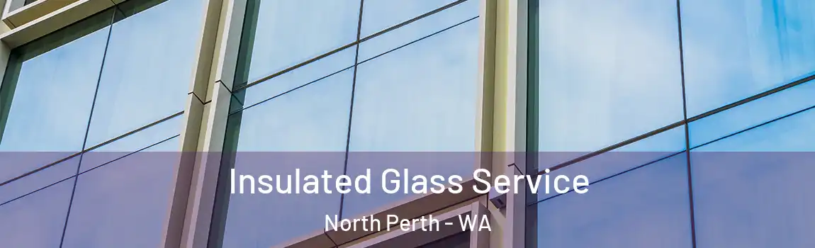 Insulated Glass Service North Perth - WA