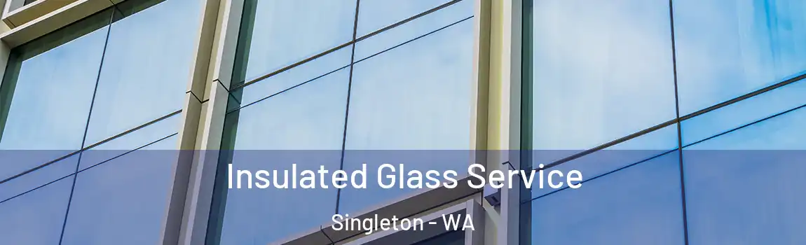 Insulated Glass Service Singleton - WA